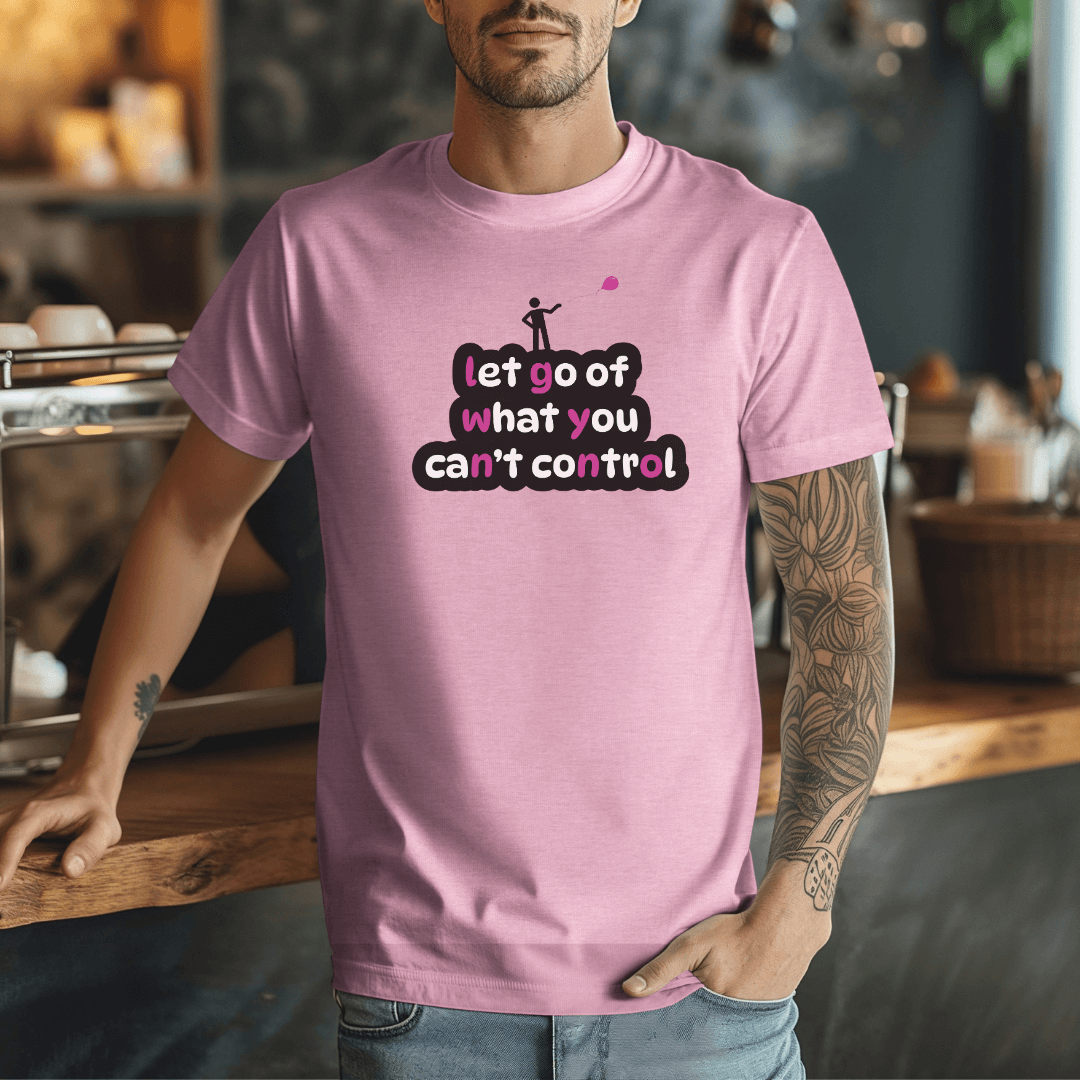 Let Go Of What You Can't Control - Unisex T-Shirt