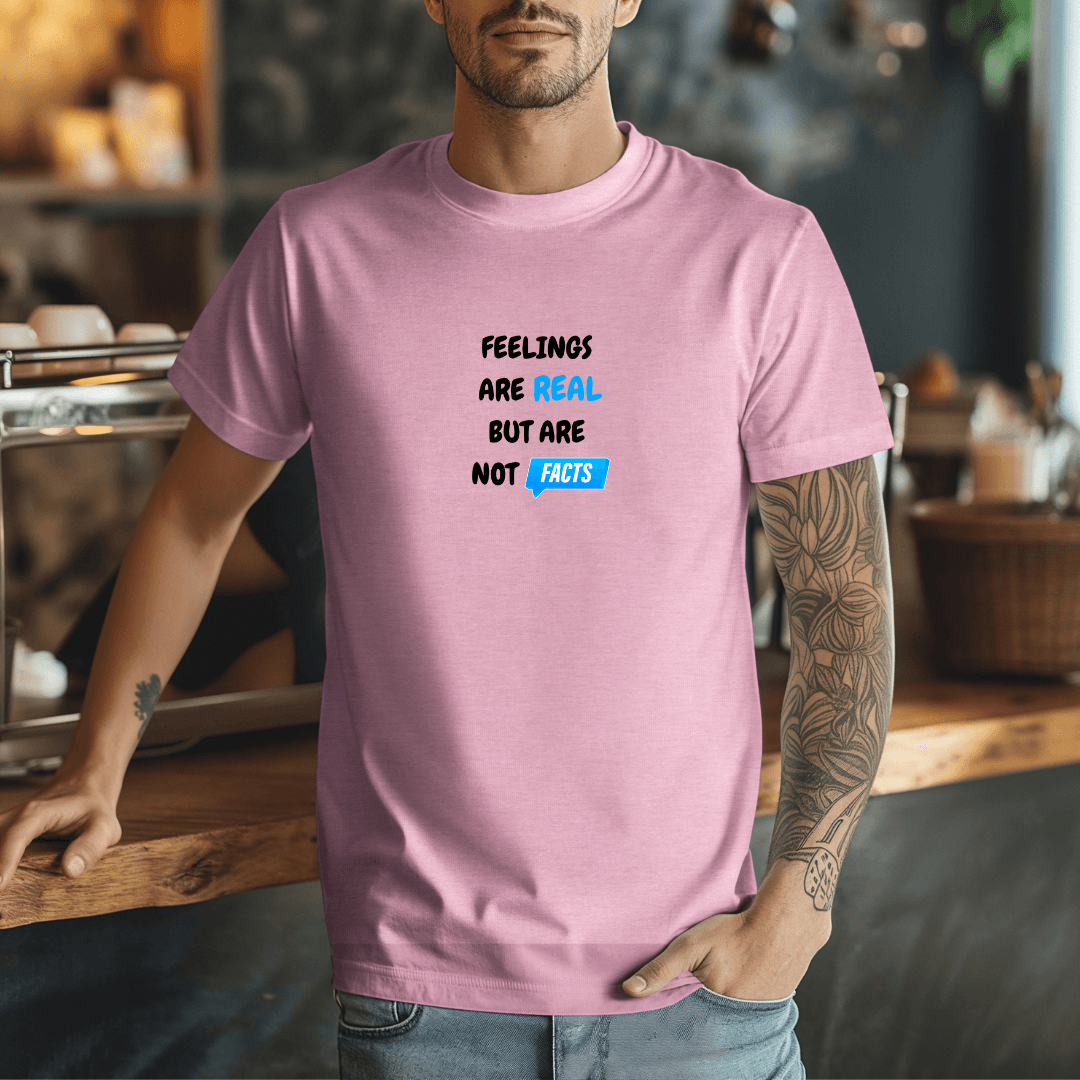 Feelings Are Real But Are Not Facts - Unisex T-Shirt