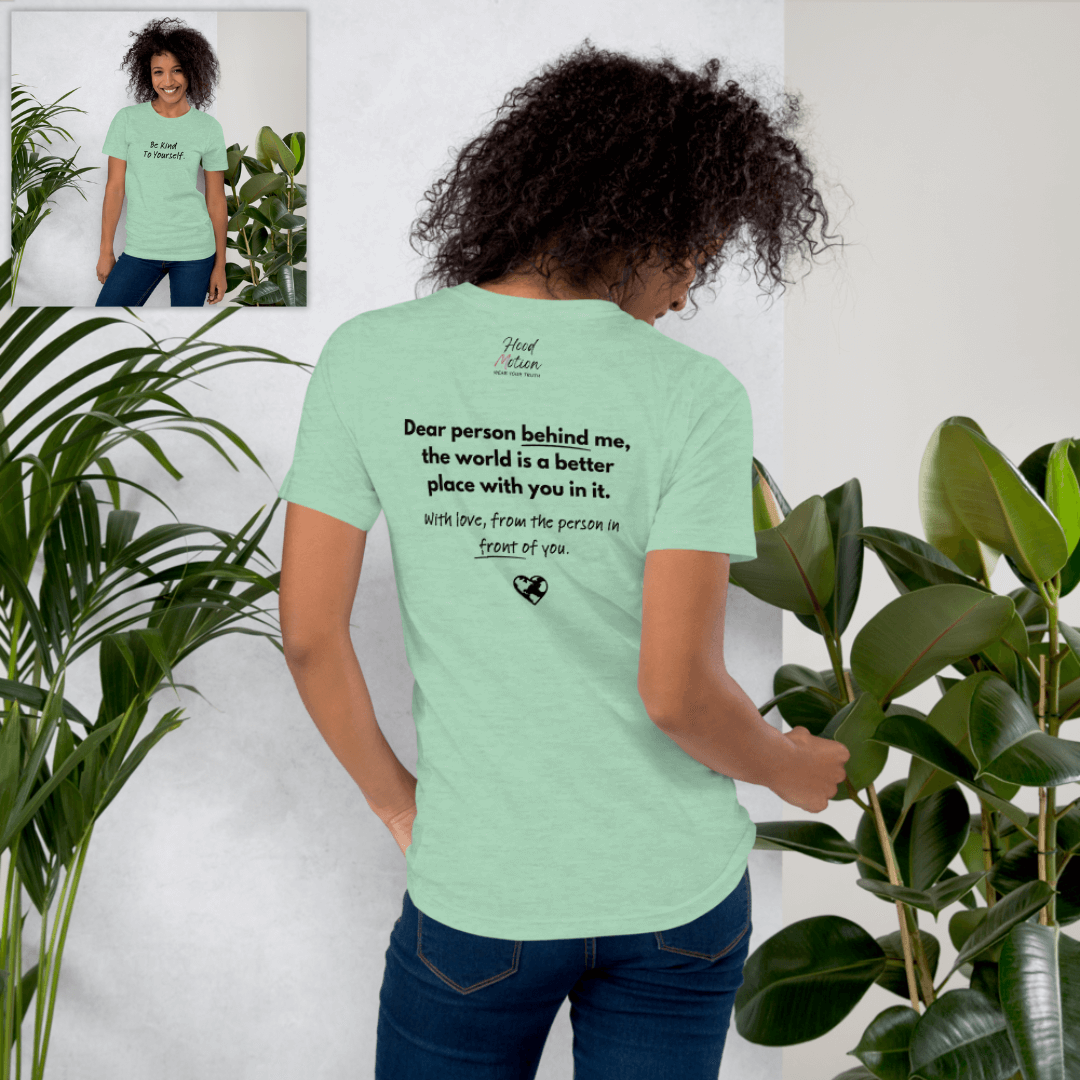 Dear Person Behind Me (B) I Be Kind to Yourself (F) - Unisex T-shirt