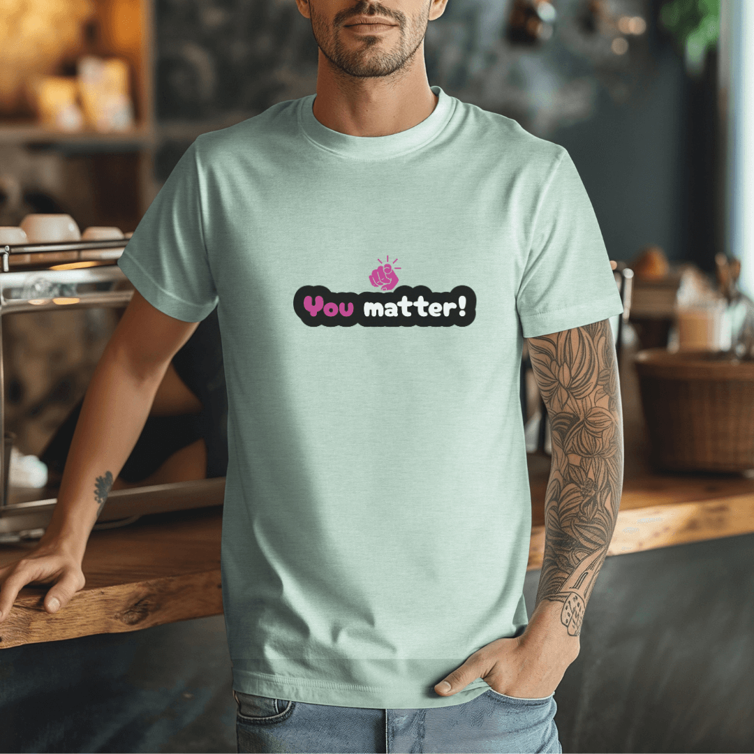 You Matter - Unisex T-Shirt
