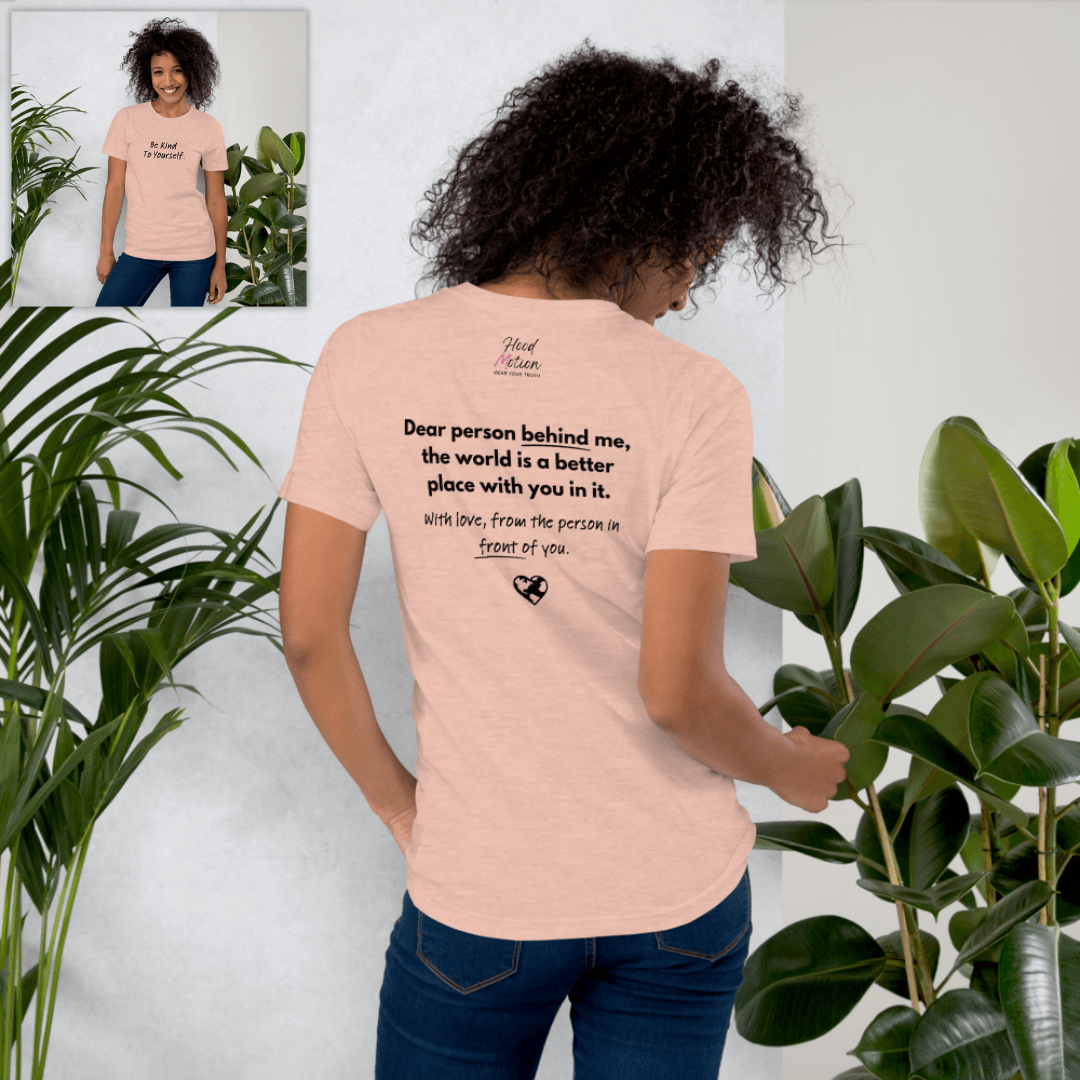 Dear Person Behind Me (B) I Be Kind to Yourself (F) - Unisex T-shirt