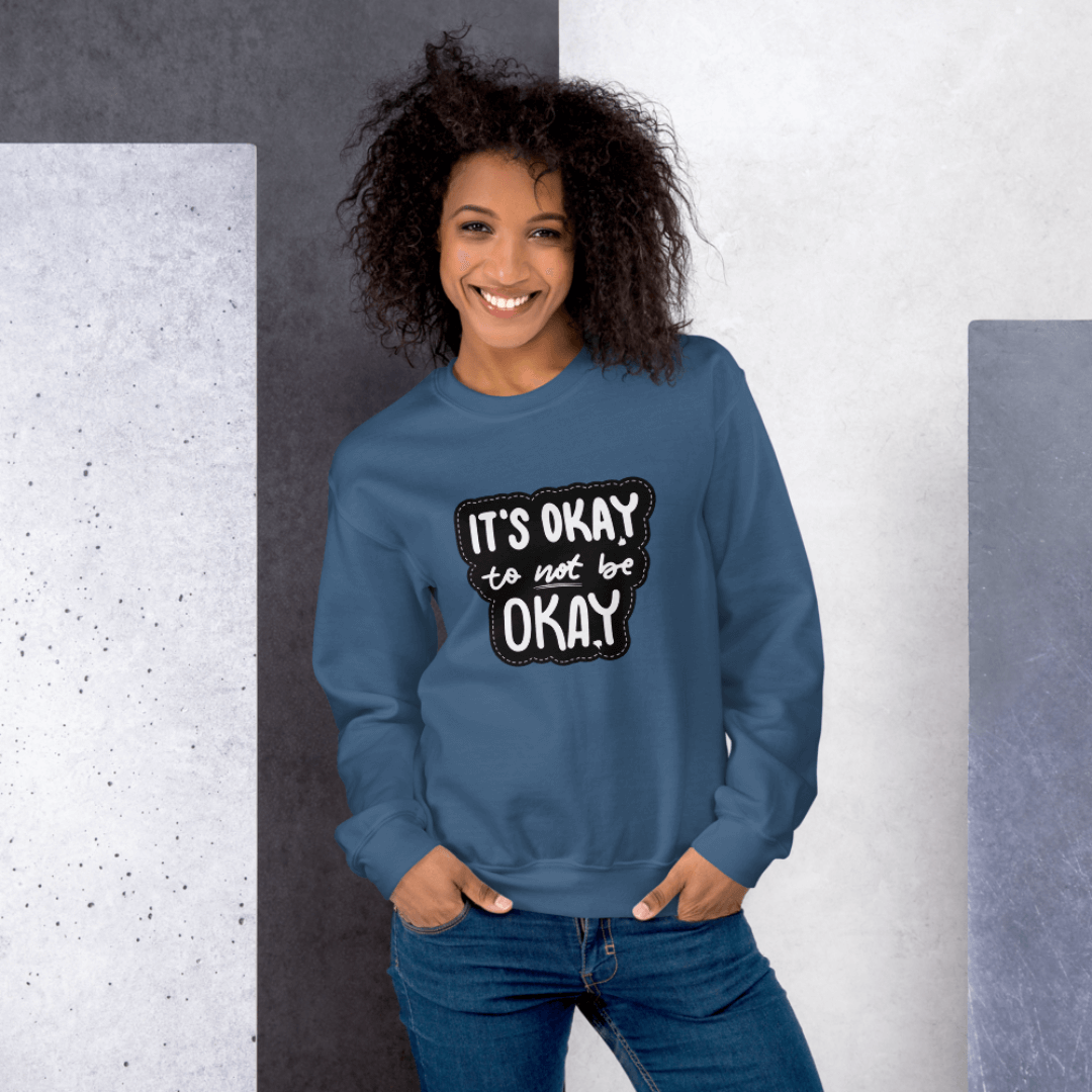 It's Okay to not be Okay - Unisex Sweatshirt