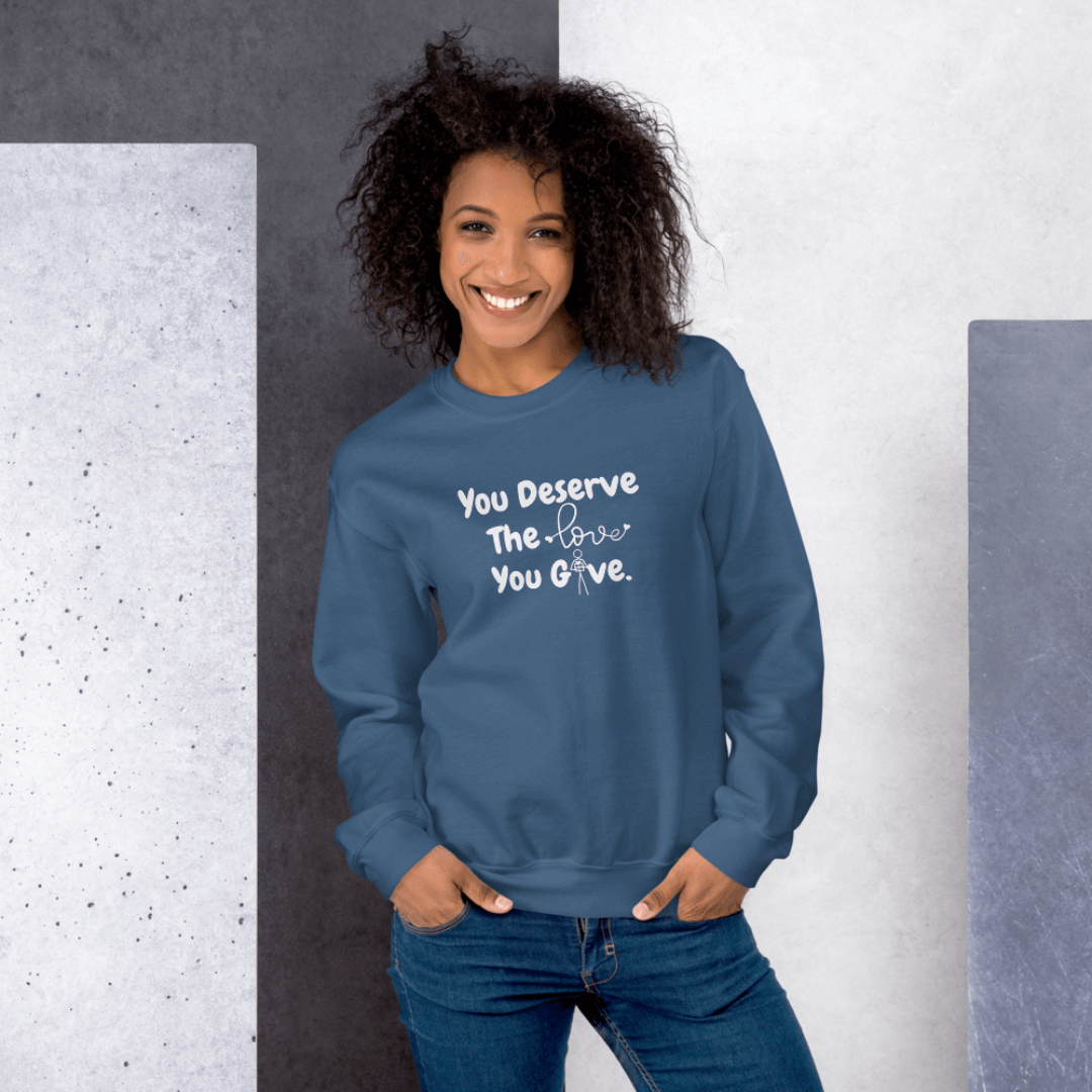 You Deserve The Love You Give v1 - Unisex Sweatshirt