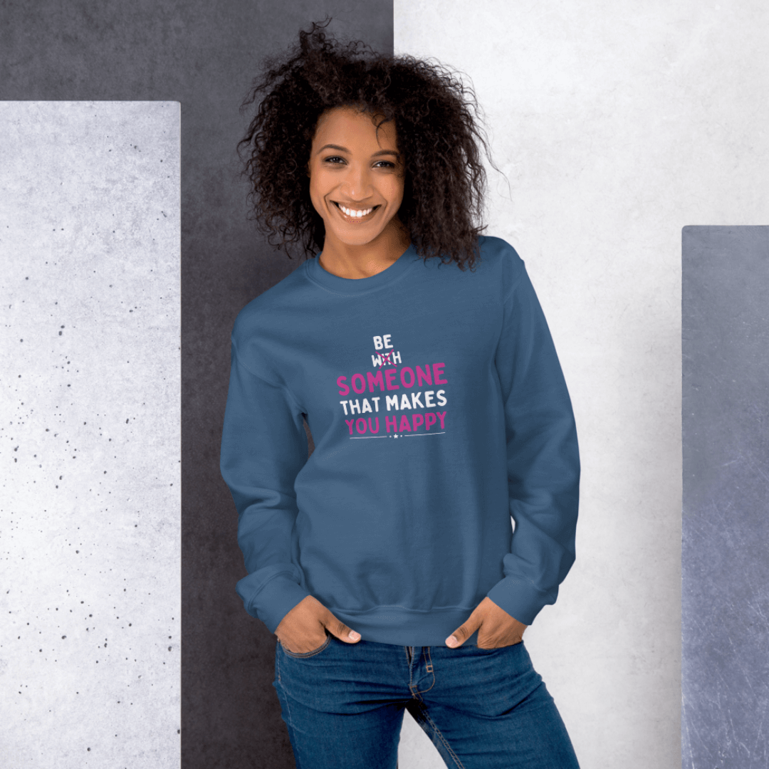 Be Someone That Makes You Happy - Unisex Sweatshirt