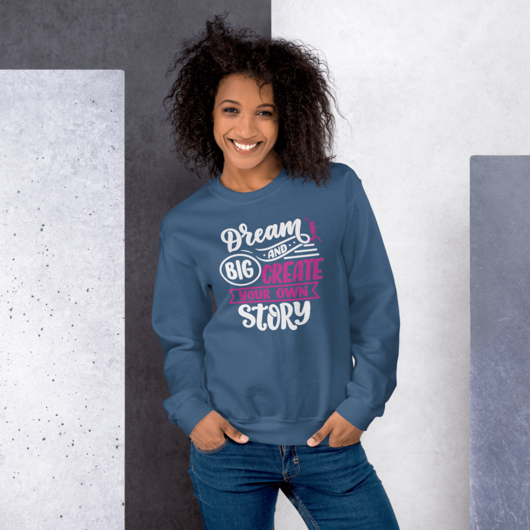Dream Big and Create Your Own Story - Unisex Sweatshirt