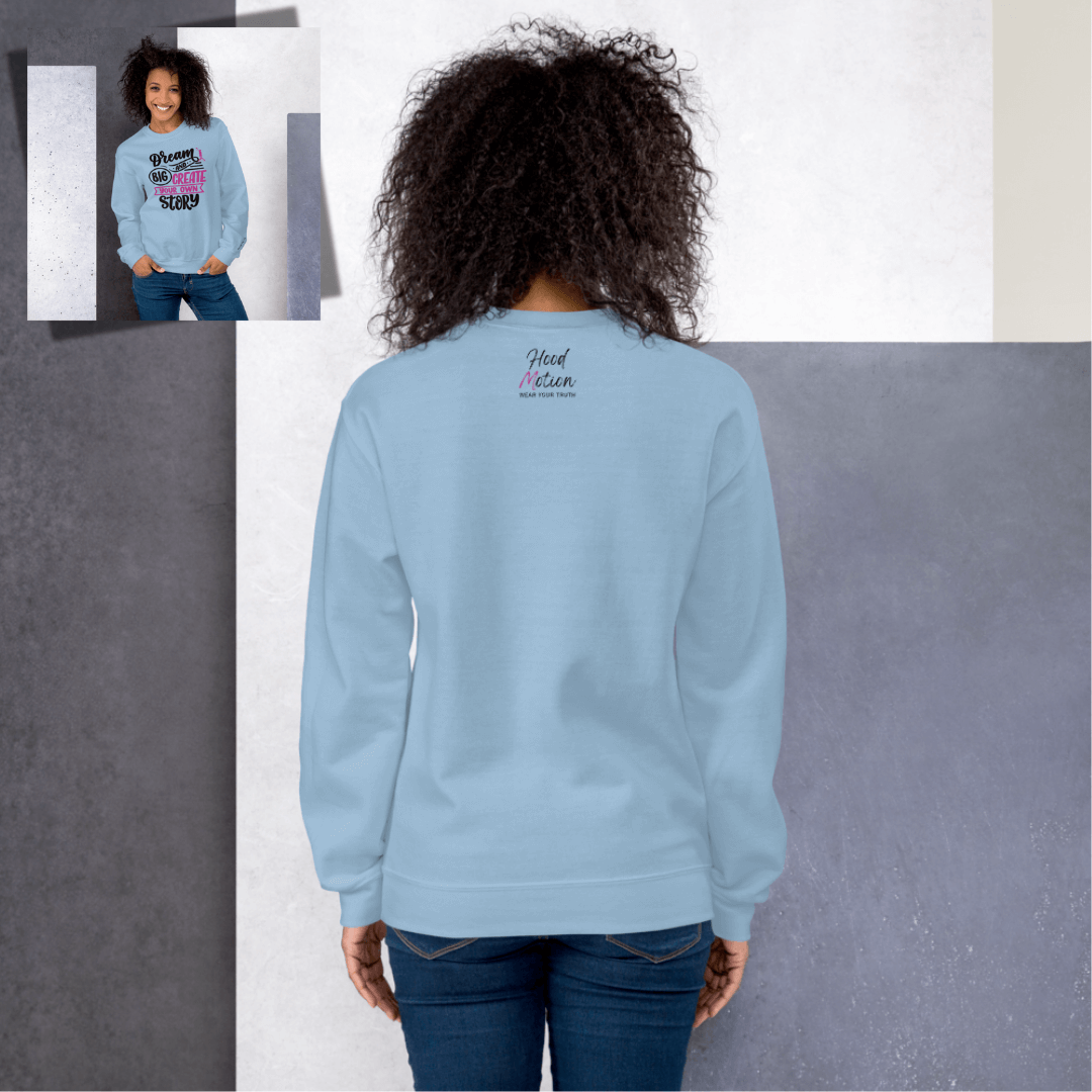 Dream Big and Create Your Own Story - Unisex Sweatshirt (with Wrist Embroidery)