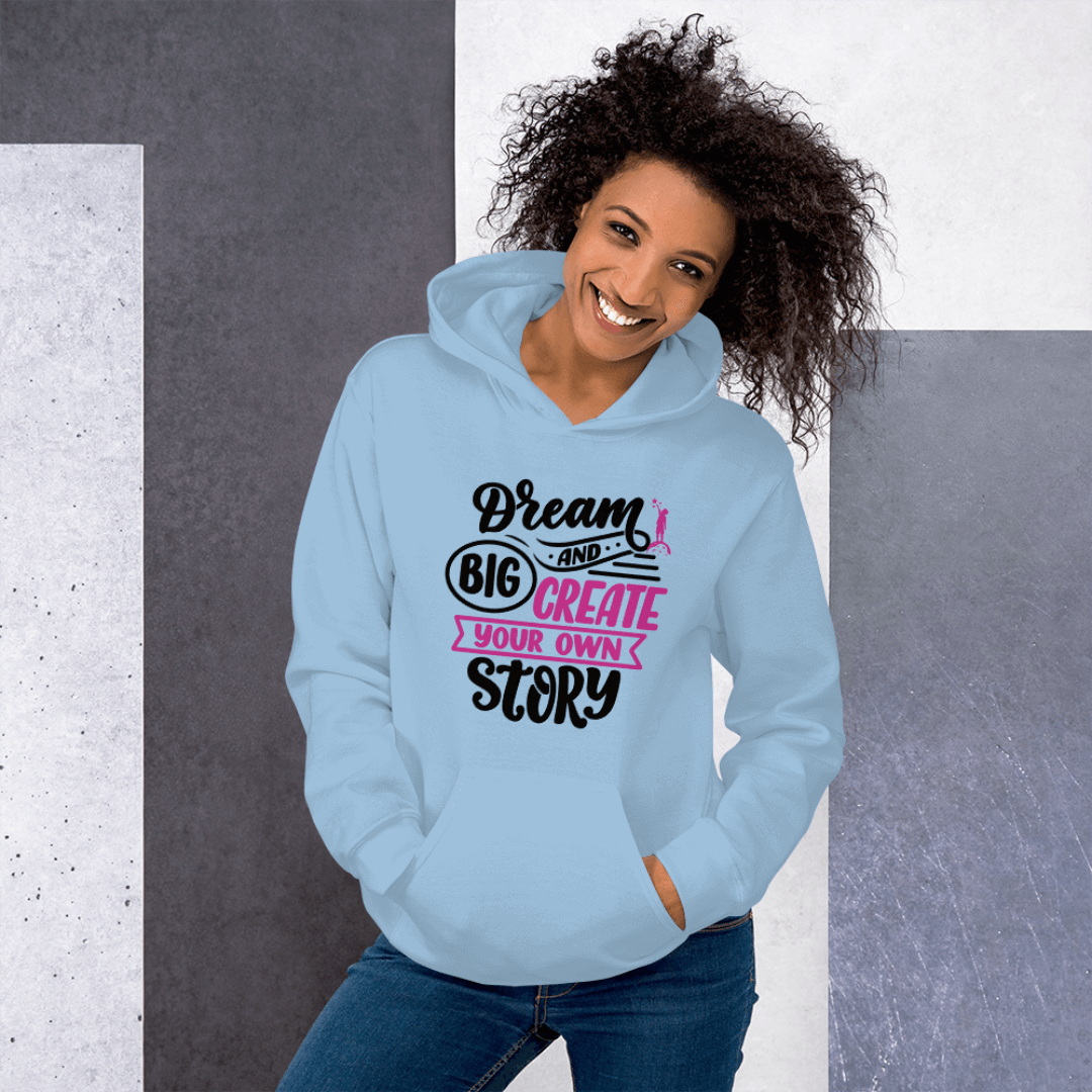 Dream Big and Create Your Own Story - Unisex Hoodie