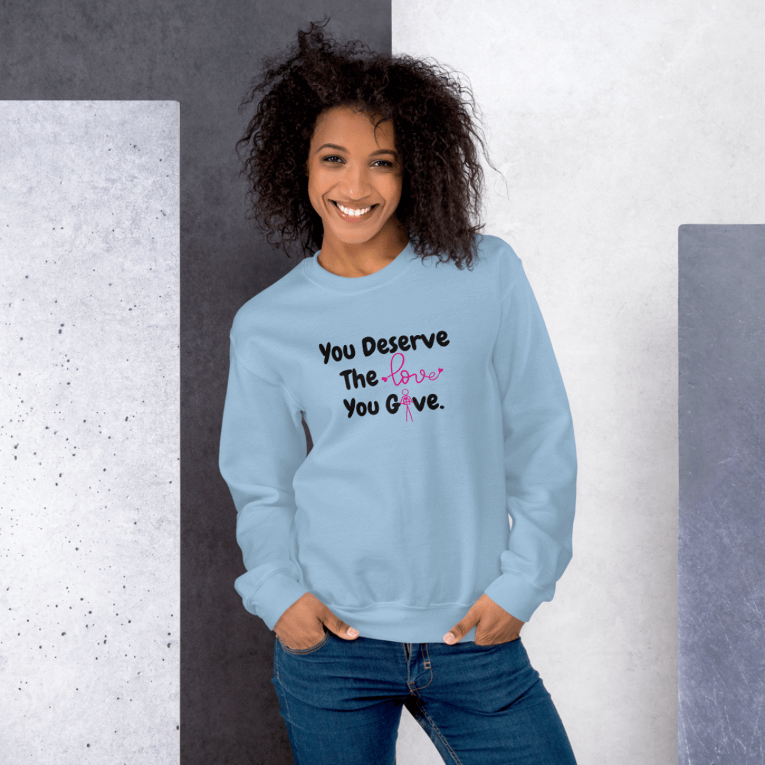 You Deserve The Love You Give v1 - Unisex Sweatshirt