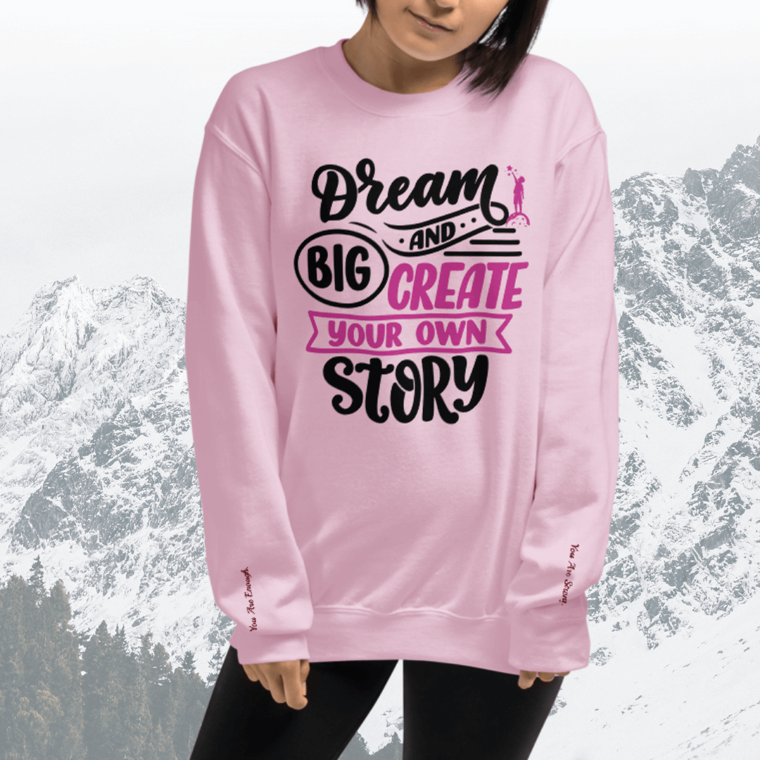 Dream Big and Create Your Own Story - Unisex Sweatshirt (with Wrist Embroidery)