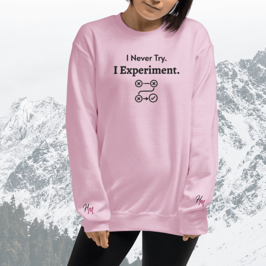 I never Try. I Experiment - Unisex Sweatshirt (with Centre Chest + Wrist Embroidery)