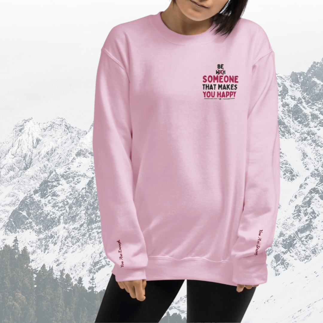 Be Someone That Makes You Happy - Unisex Sweatshirt (with Wrist and Left Chest Embroidery)