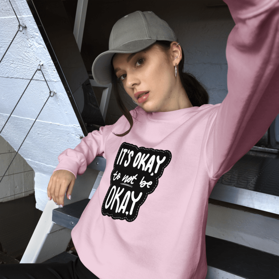 It's Okay to not be Okay - Unisex Sweatshirt