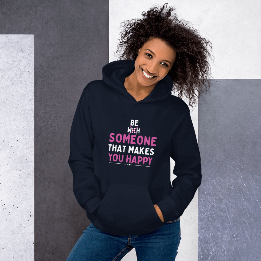 Be Someone That Makes You Happy - Unisex Hoodie