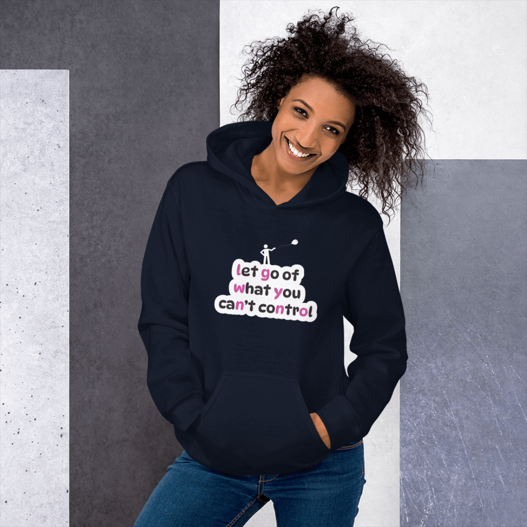 Let Go Of What You Can't Control - Unisex Hoodie