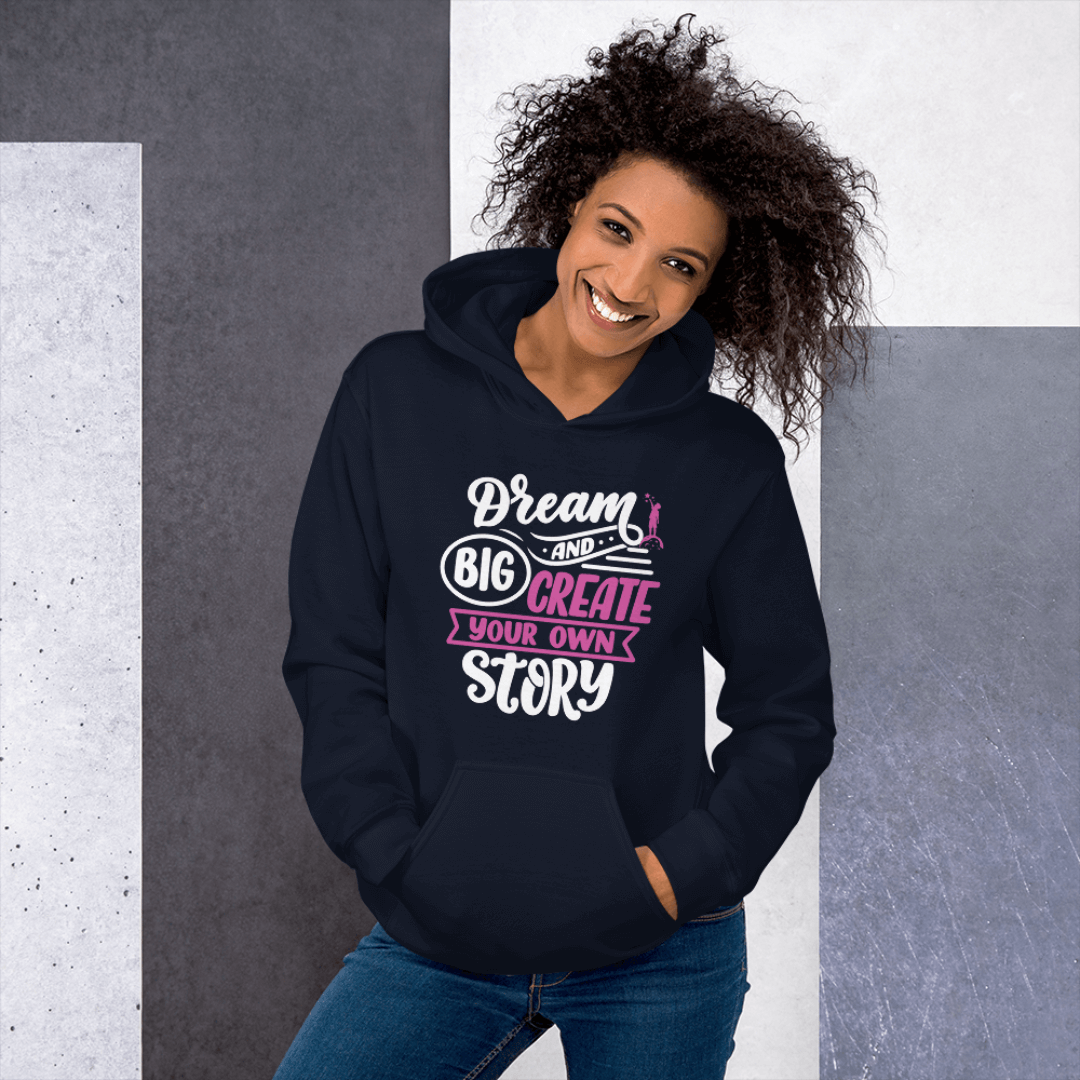Dream Big and Create Your Own Story - Unisex Hoodie