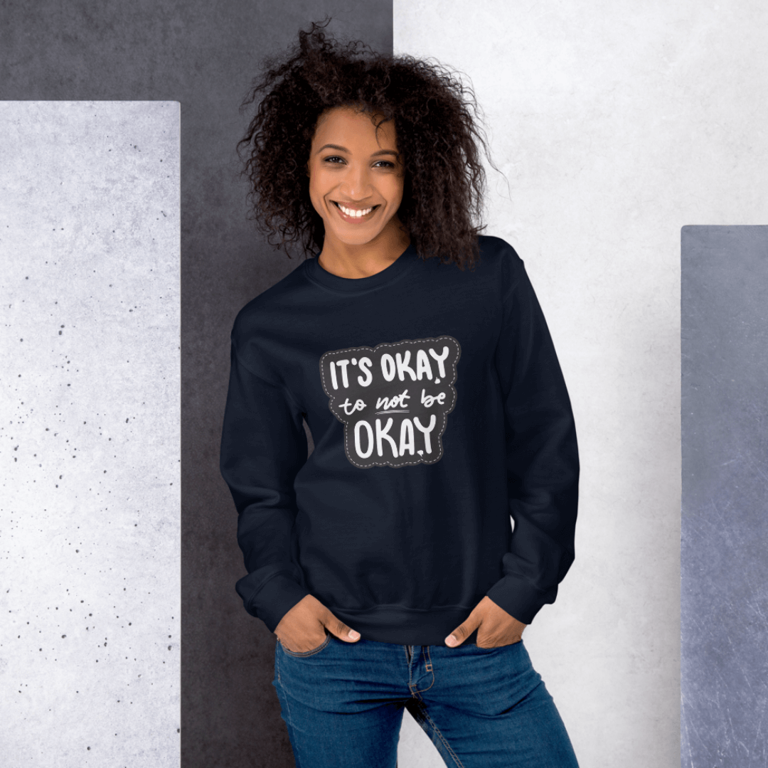 It's Okay to not be Okay - Unisex Sweatshirt