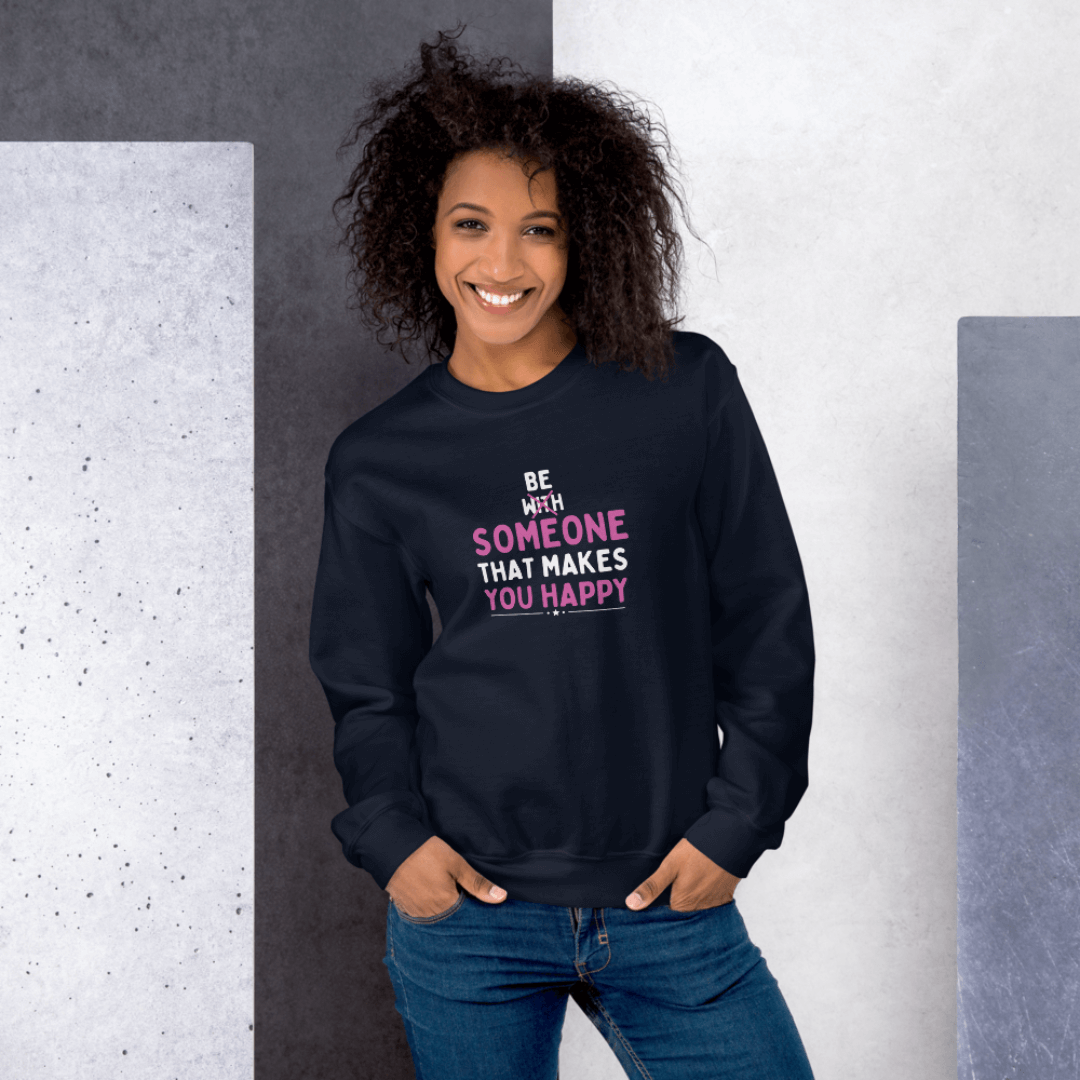 Be Someone That Makes You Happy - Unisex Sweatshirt