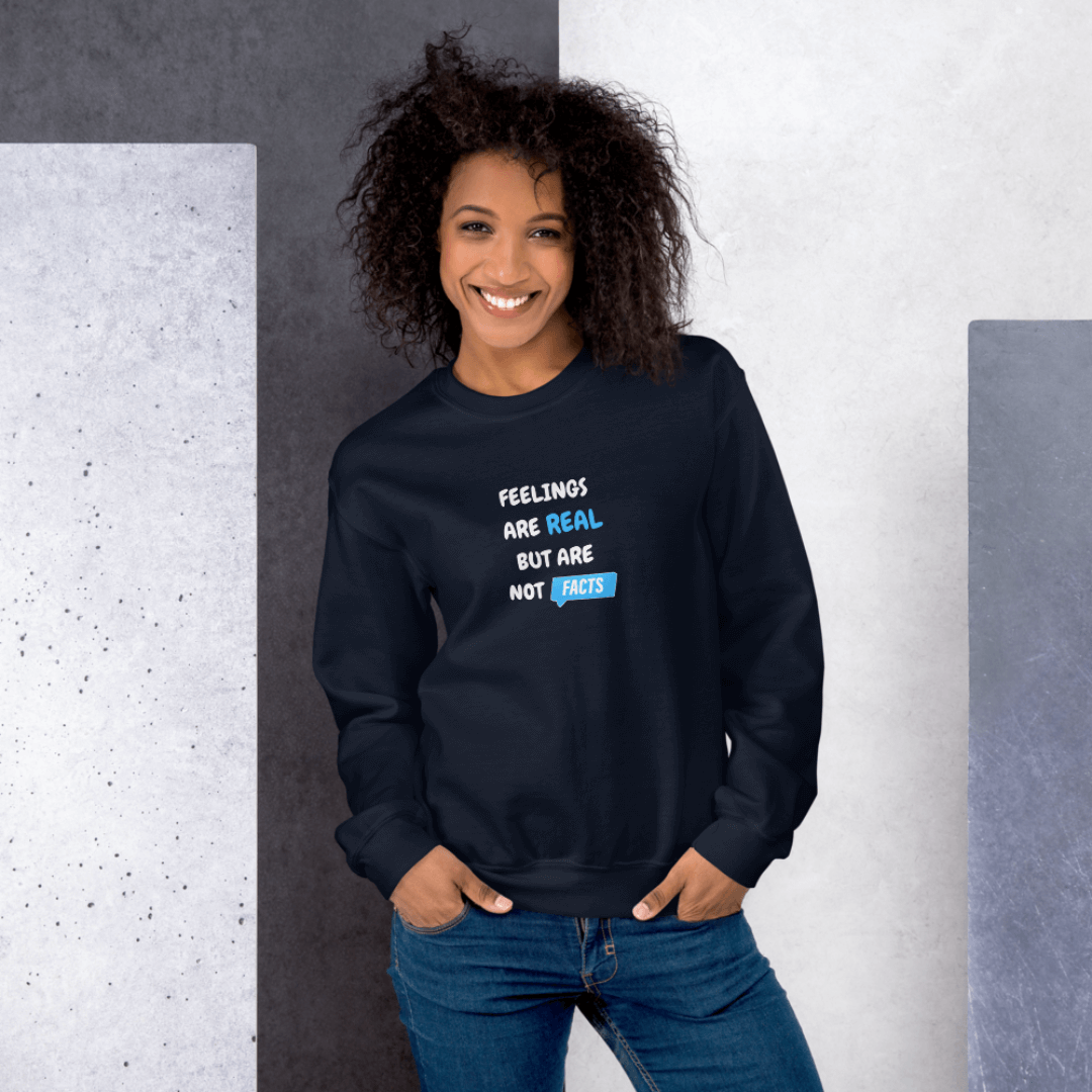 Feelings Are Real But Are Not Facts - Unisex Sweatshirt