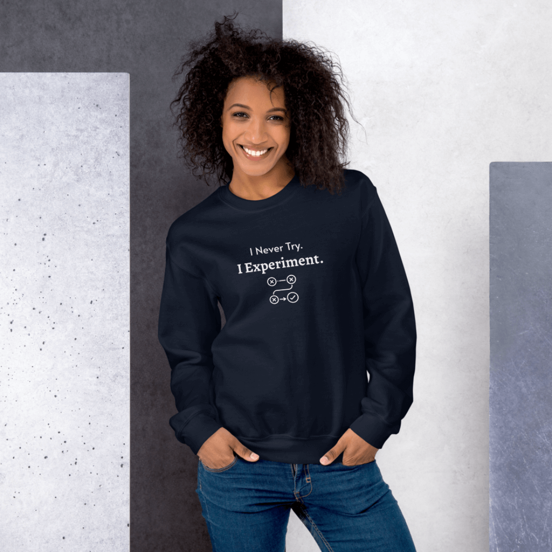 I Never Try. I Experiment - Unisex Sweatshirt