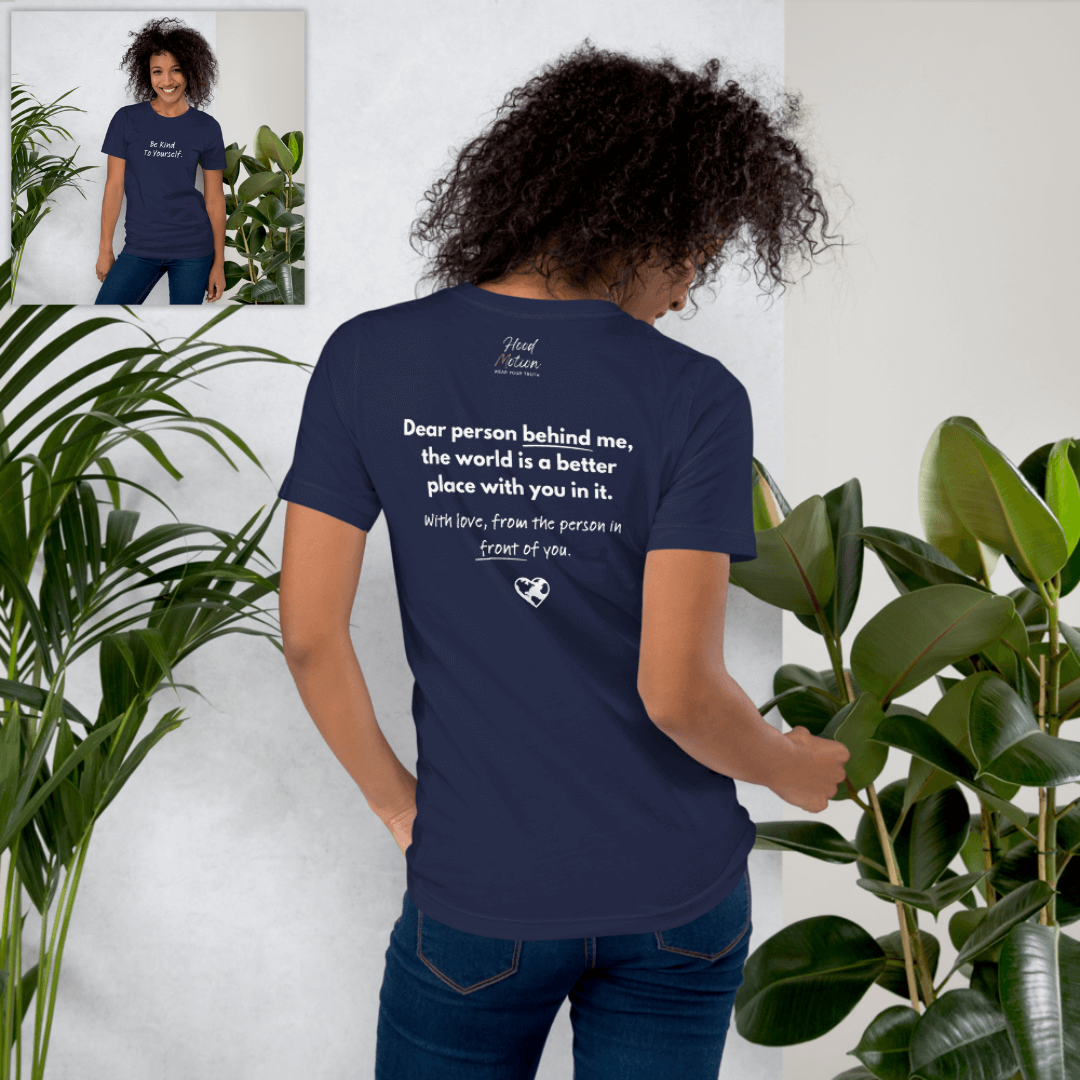 Dear Person Behind Me (B) I Be Kind to Yourself (F) - Unisex T-shirt