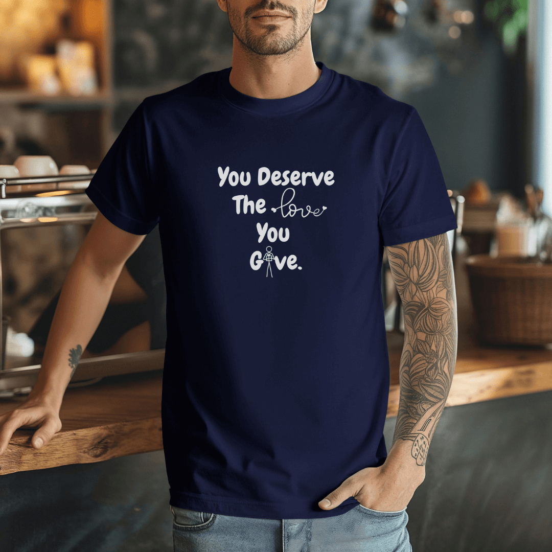 You Deserve The Love You Give v1 - Unisex T-Shirt