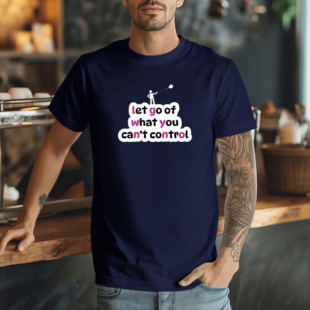 Let Go Of What You Can't Control - Unisex T-Shirt