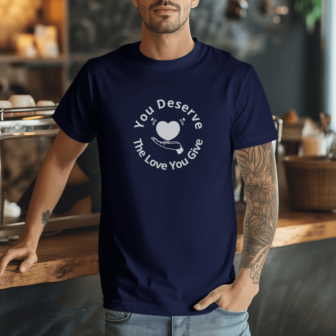 You Deserve The Love You Give v2 - Unisex T-Shirt