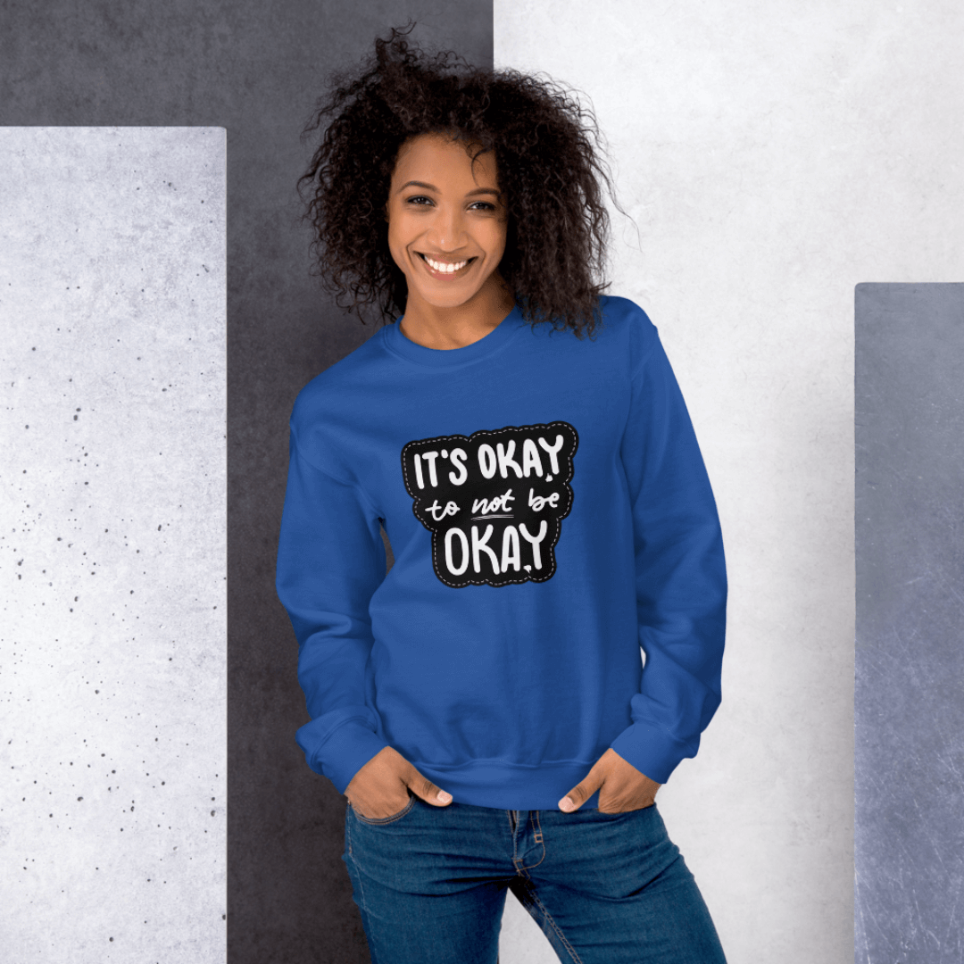 It's Okay to not be Okay - Unisex Sweatshirt