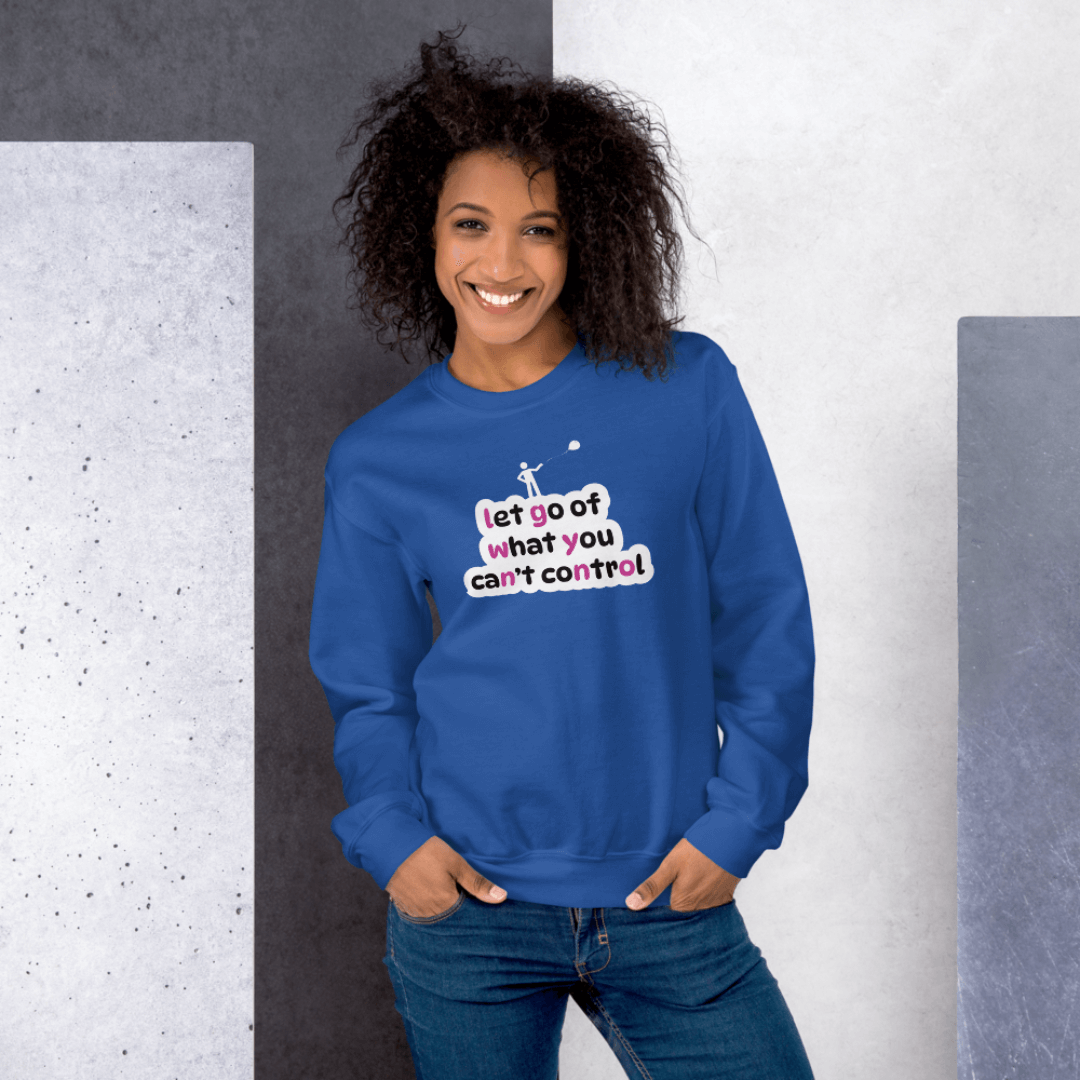 Let Go Of What You Can't Control - Unisex Sweatshirt