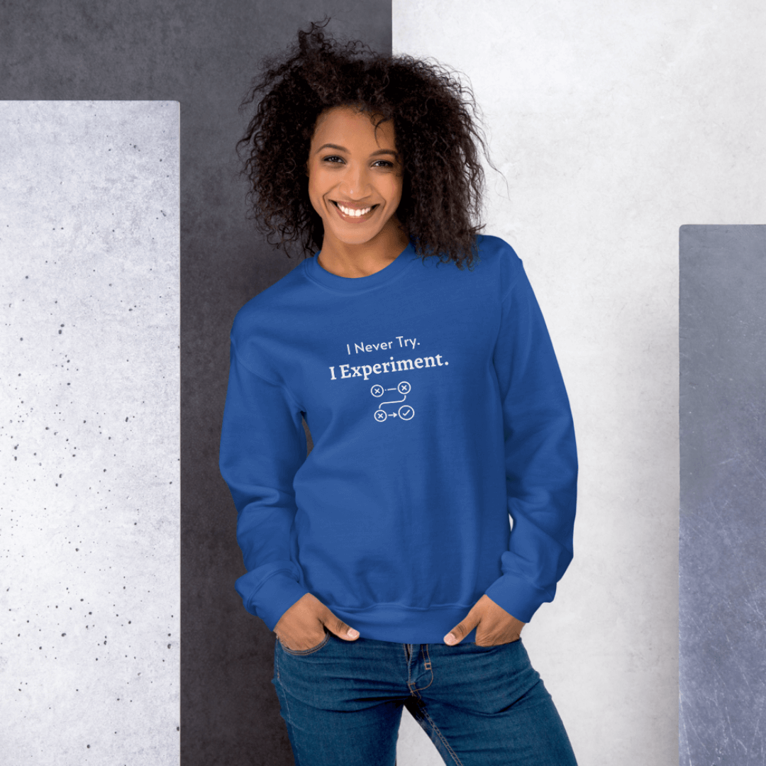 I Never Try. I Experiment - Unisex Sweatshirt