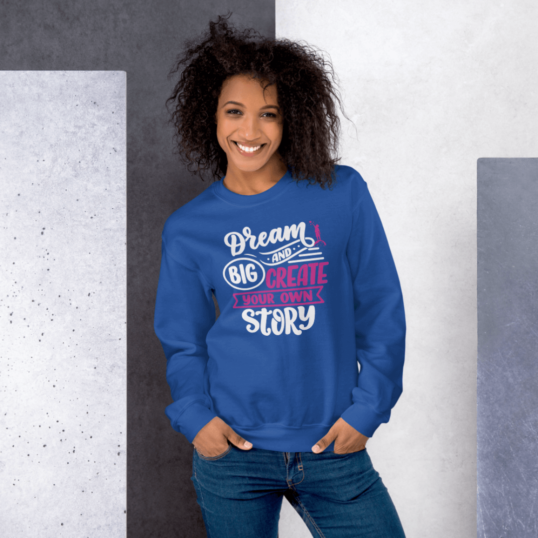Dream Big and Create Your Own Story - Unisex Sweatshirt