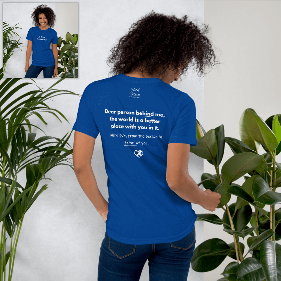 Dear Person Behind Me (B) I Be Kind to Yourself (F) - Unisex T-shirt
