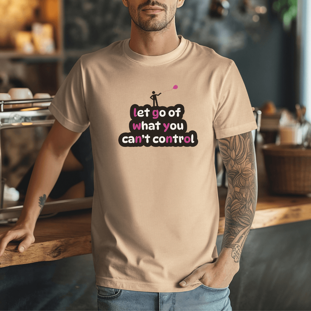 Let Go Of What You Can't Control - Unisex T-Shirt