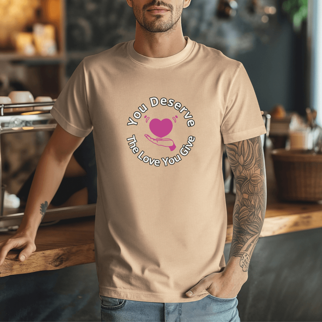 You Deserve The Love You Give v2 - Unisex T-Shirt