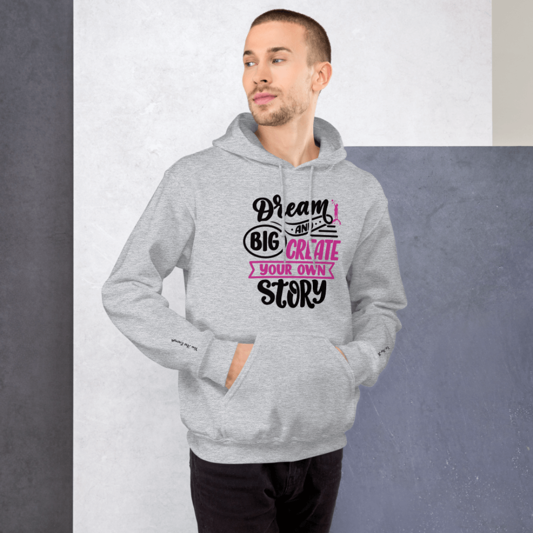 Dream Big and Create Your Own Story - Unisex Hoodie (with Wrist Embroidery)