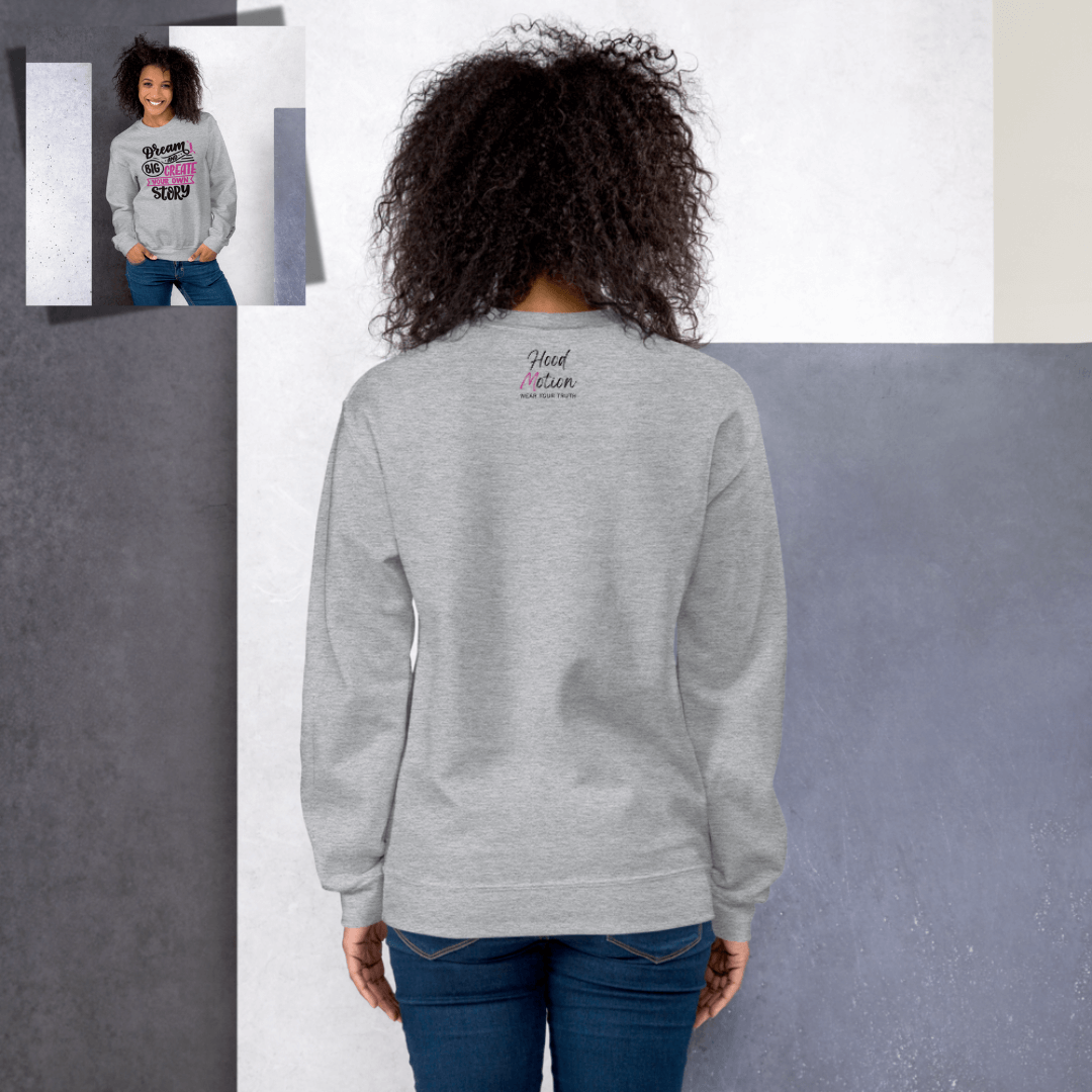 Dream Big and Create Your Own Story - Unisex Sweatshirt (with Wrist Embroidery)