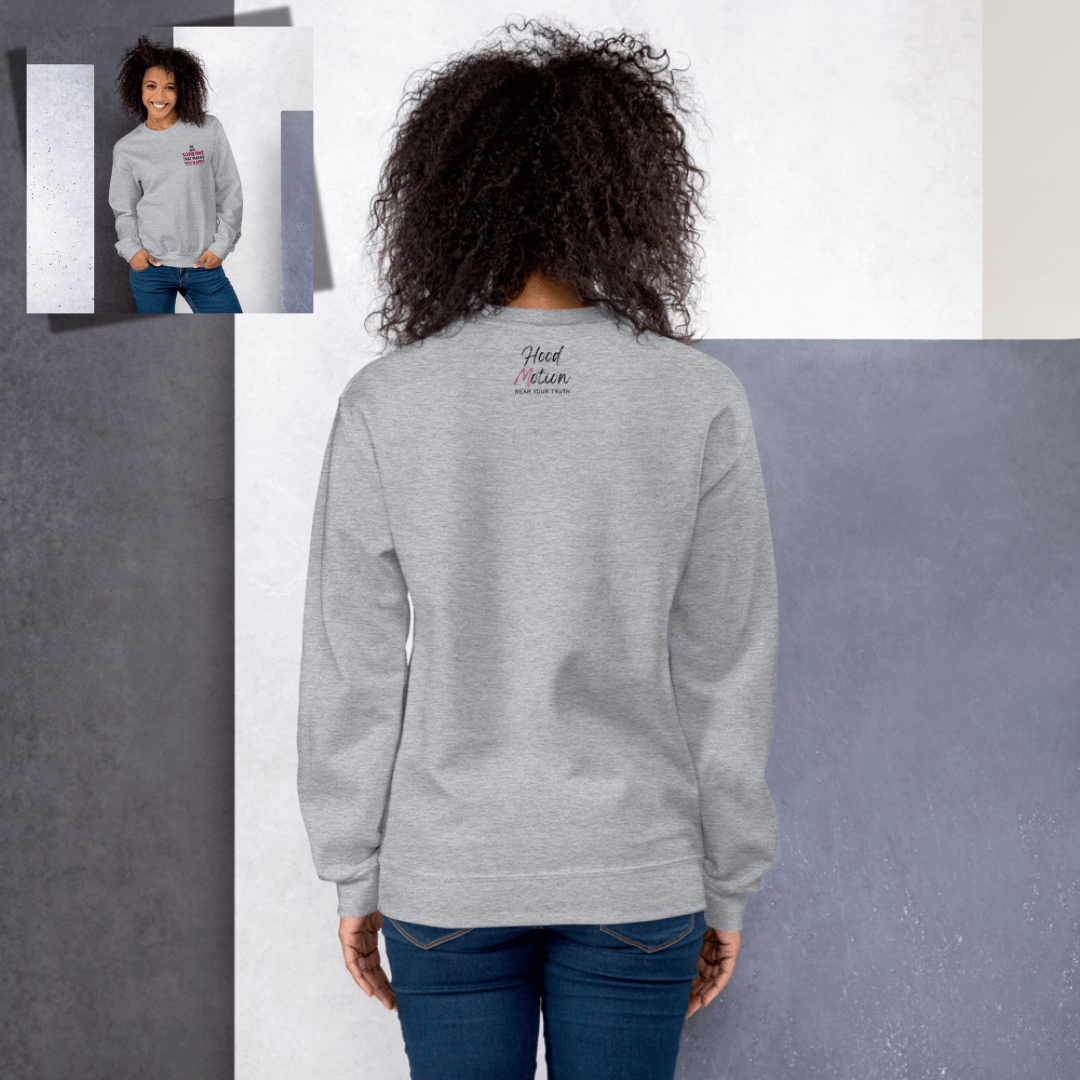 Be Someone That Makes You Happy - Unisex Sweatshirt (with Wrist and Left Chest Embroidery)