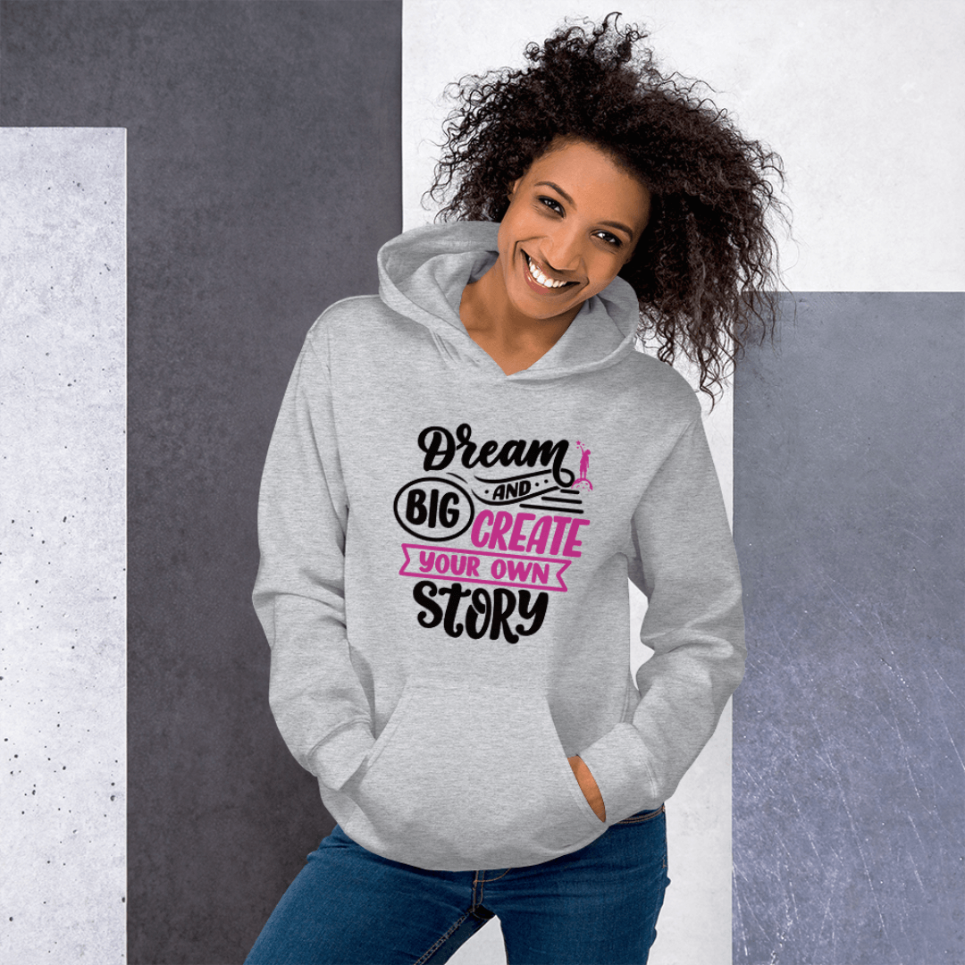 Dream Big and Create Your Own Story - Unisex Hoodie
