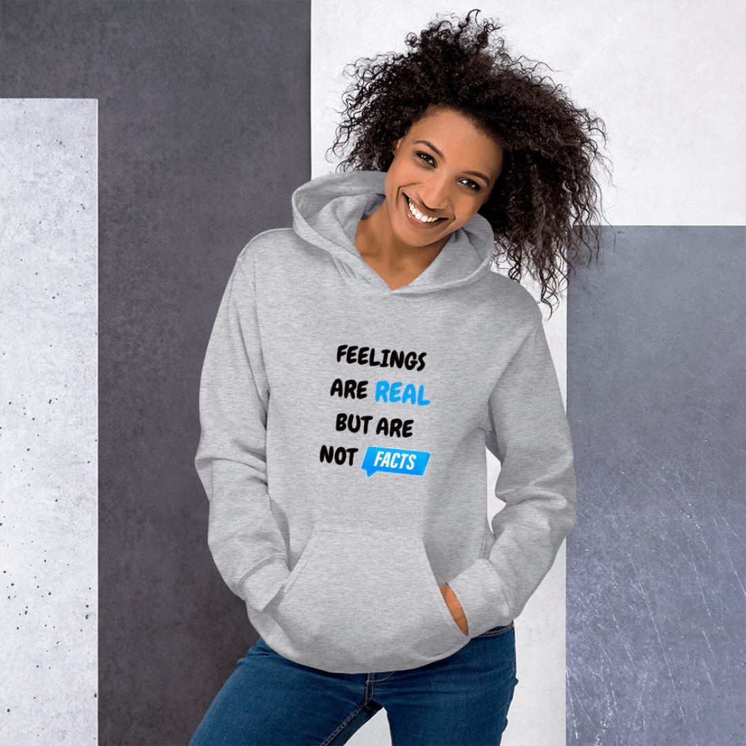 Feelings Are Real But Are Not Facts - Unisex Hoodie