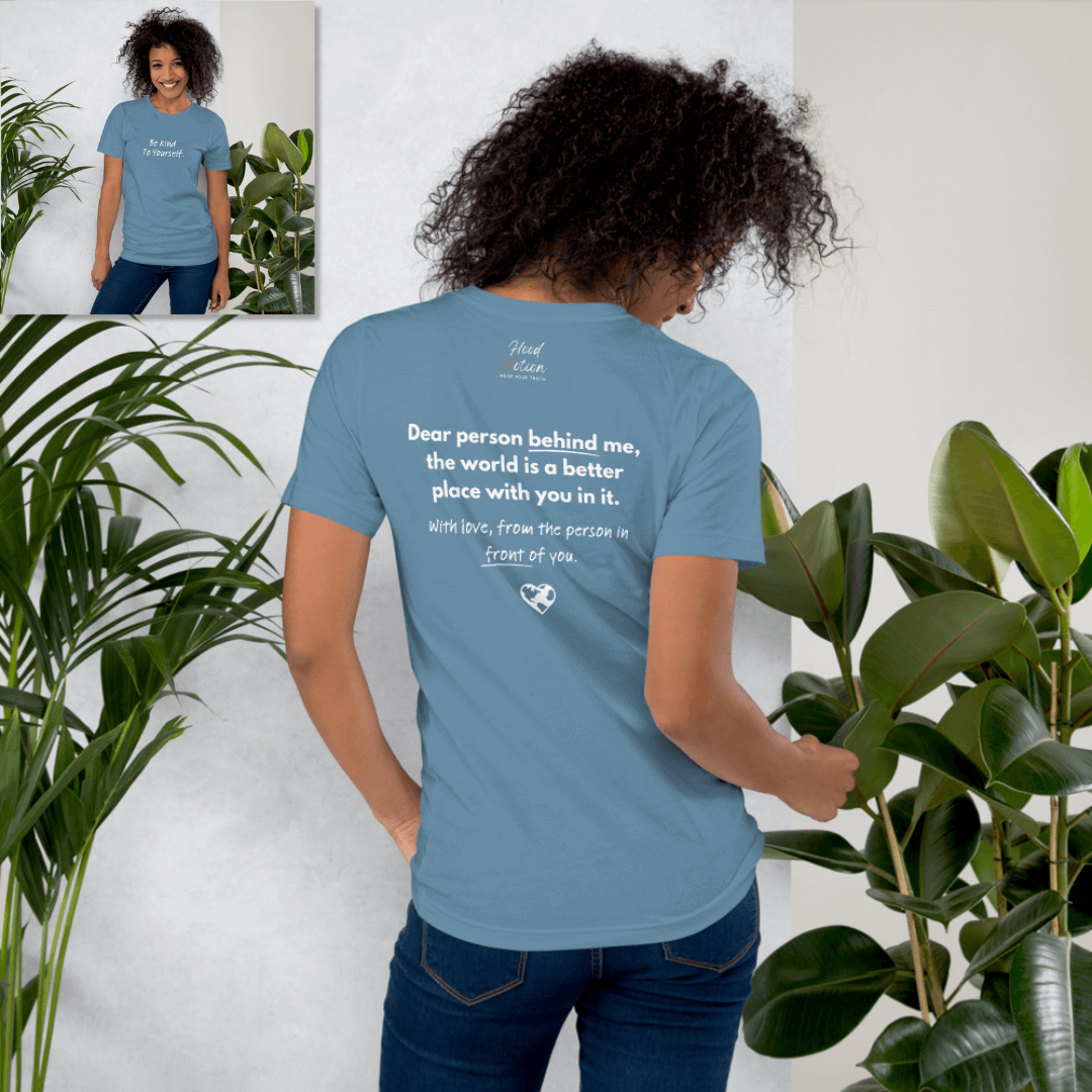 Dear Person Behind Me (B) I Be Kind to Yourself (F) - Unisex T-shirt