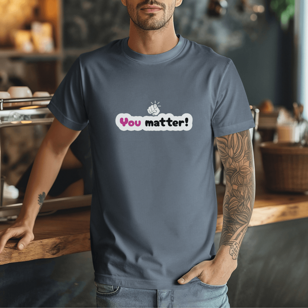 You Matter - Unisex T-Shirt