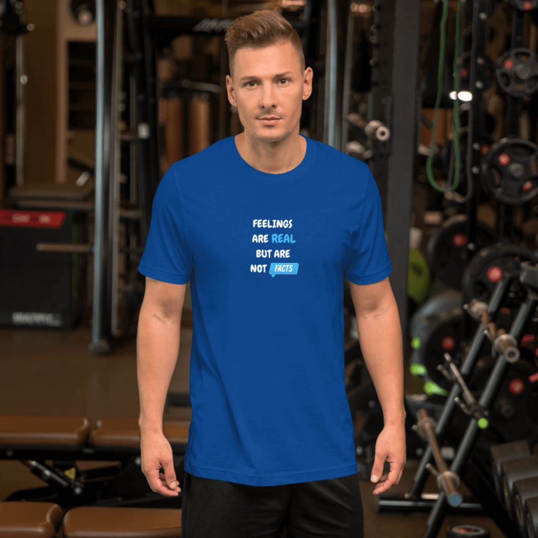 Feelings Are Real But Are Not Facts - Unisex T-Shirt