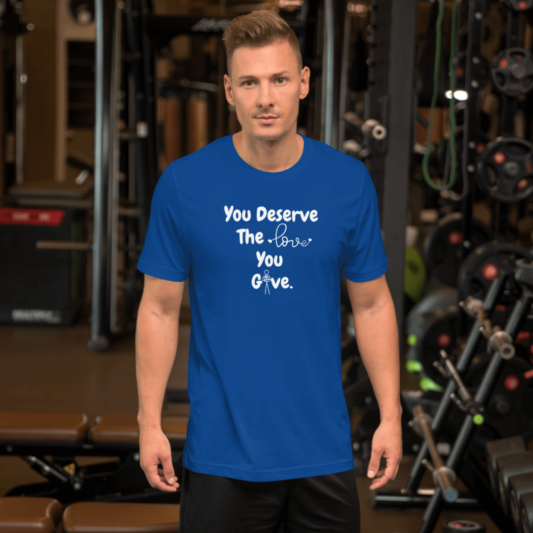 You Deserve The Love You Give v1 - Unisex T-Shirt