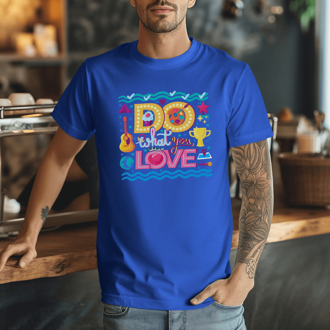 Do What You Love - Unisex T-shirt