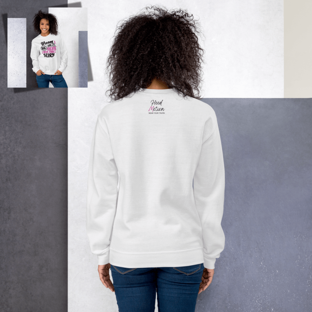 Dream Big and Create Your Own Story - Unisex Sweatshirt (with Wrist Embroidery)
