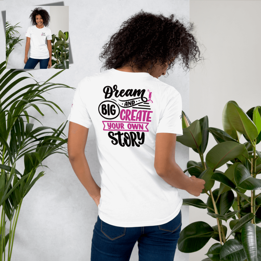 Dream Big and Create Your Own Story - Unisex T-shirt (with Left Chest and Sleeve Embroidery + Back print)