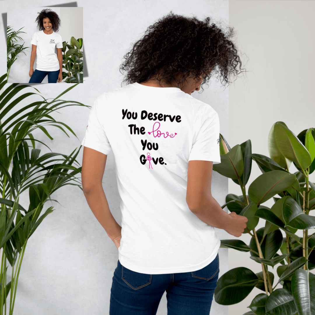 You Deserve The Love You Give v1 - Unisex T-shirt (with Left Chest, Sleeve Embroidery + Back print)