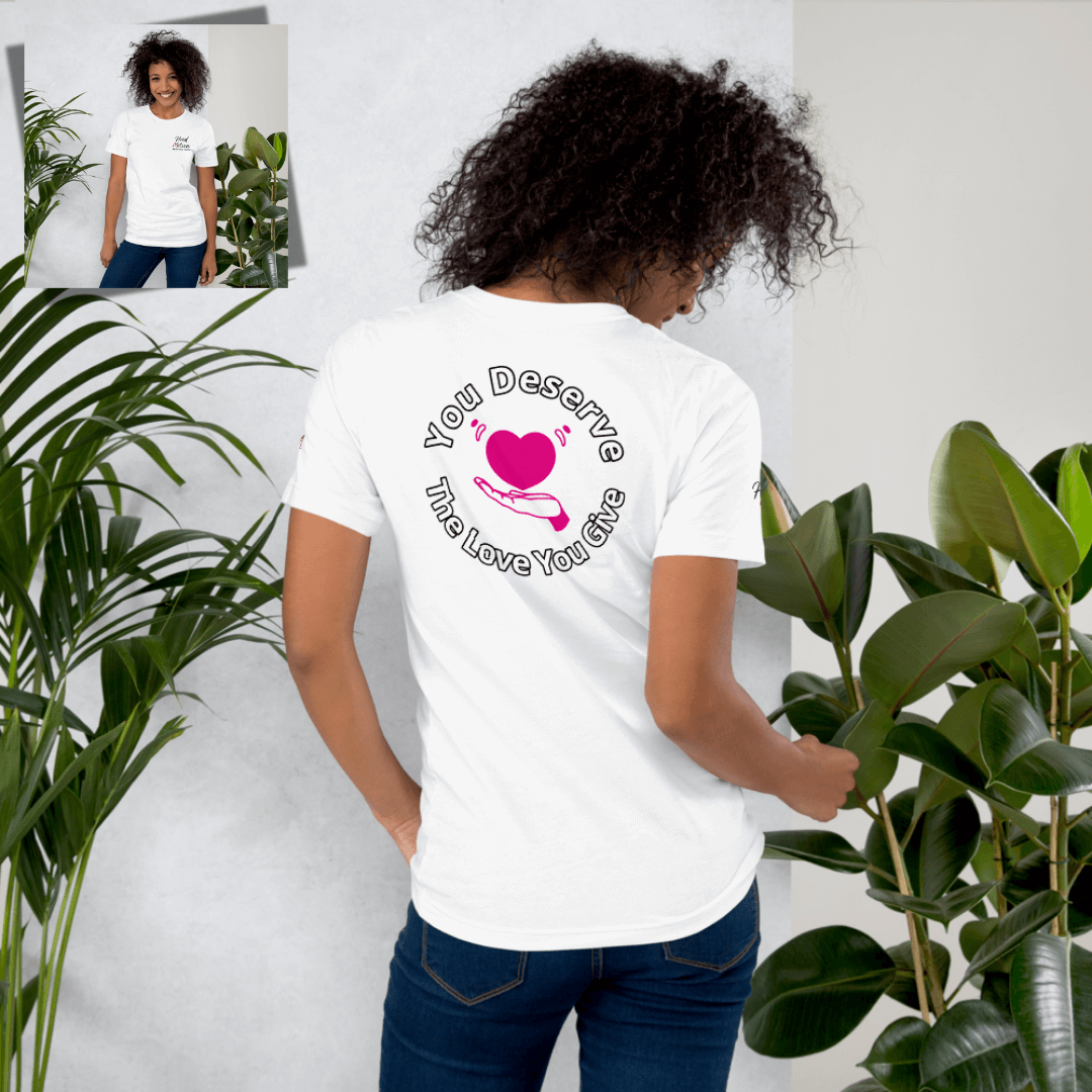 You Deserve The Love You Give v2 - Unisex T-shirt (with Left Chest and Sleeve Embroidery + Backprint)