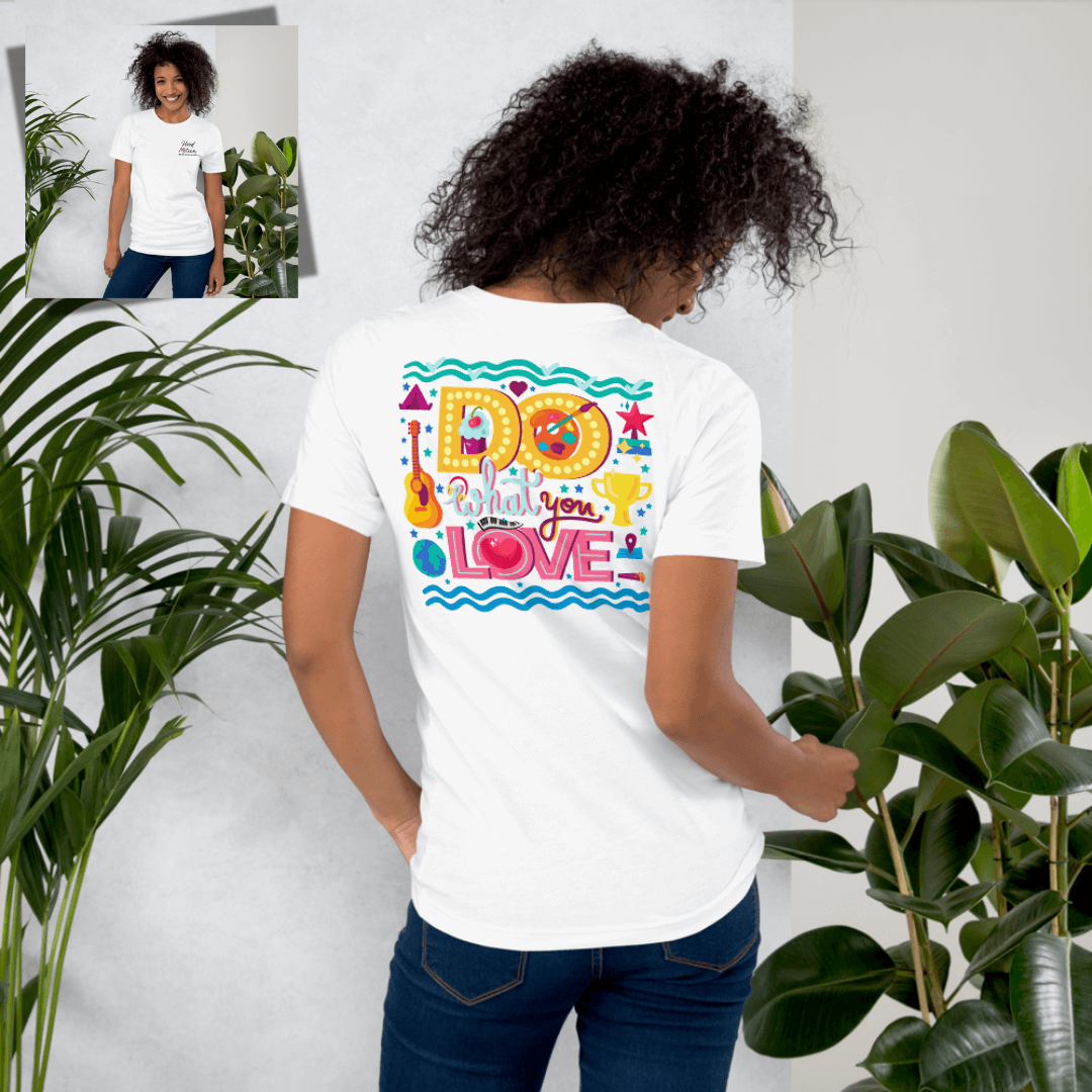 Do What You Love - Unisex T-Shirt (with Left Chest Embroidery and Backprint)