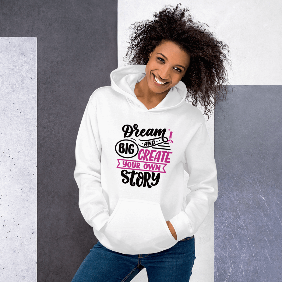Dream Big and Create Your Own Story - Unisex Hoodie